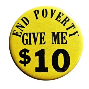 Vintage Reproduction End Poverty Give Me $10 Small Pinback Button | 1.25" Diameter